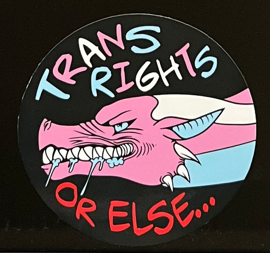 Trans Rights Or Else Sticker