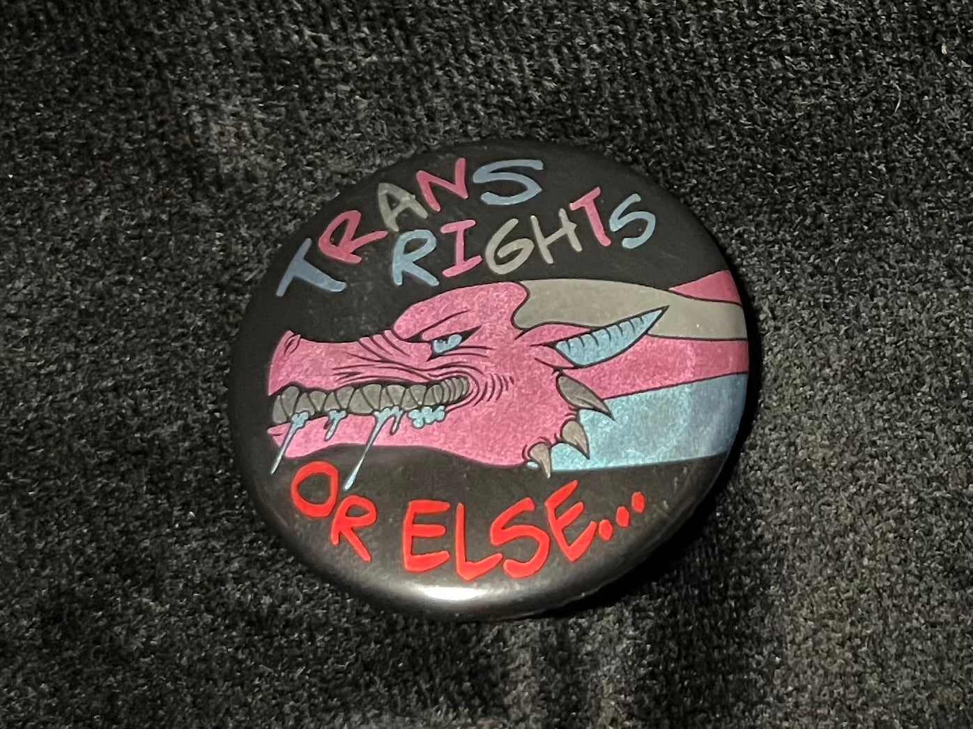 Trans Rights or Else Button Pin